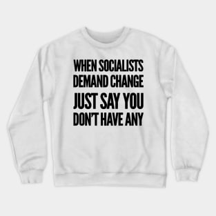 When Socialists Demand Change Crewneck Sweatshirt